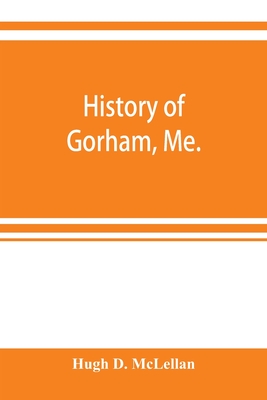 History of Gorham, Me. - Hugh D. Mclellan