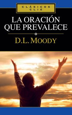 La Oracin Que Prevalece - Dwight L. Moody