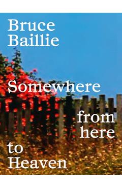 Poza produsului Bruce Baillie: Somewhere from Here to Heaven - Bruce Baillie