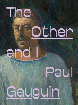 Paul Gauguin: The Other and I - Paul Gauguin