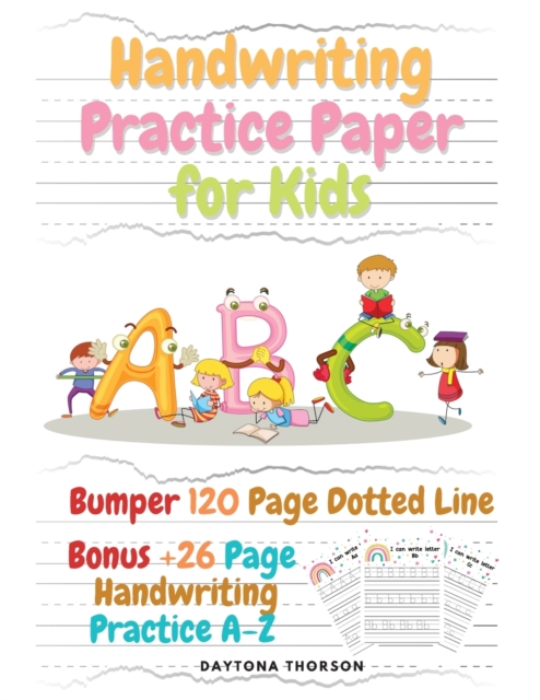 Handwriting Practice Paper for Kids: Amazing Bumper 120 Page Dotted Line for ABC with Bonus 26 Page Handwriting Practice A-Z Alphabet with Sight words - Daytona Thorson