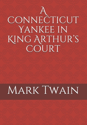 A Connecticut Yankee in King Arthur's Court - Mark Twain
