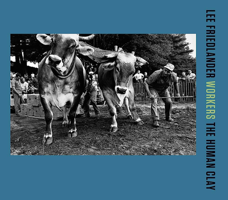 Lee Friedlander: Workers: The Human Clay - Lee Friedlander