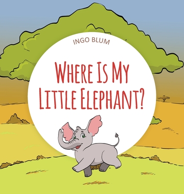 Coperta cărții 'Where Is My Little Elephant?: A Funny Seek-And-Find Book - Ingo Blum'