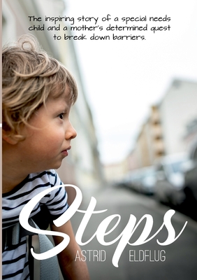 Steps: The inspiring story of a special needs child and a mother's determined quest to break down barriers - Astrid Eldflug