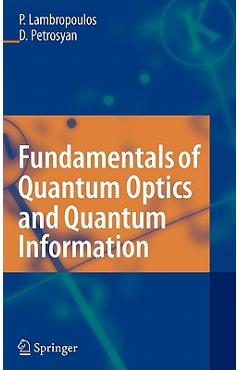 Coperta cărții 'Fundamentals of Quantum Optics and Quantum Information - Peter Lambropoulos'