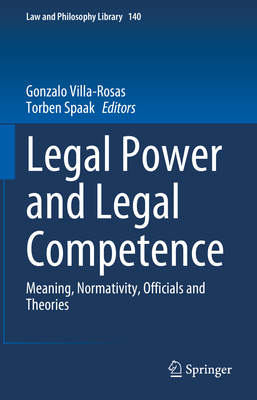 Legal Power and Legal Competence: Meaning, Normativity, Officials and Theories - Gonzalo Villa-rosas