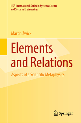 Elements and Relations: Aspects of a Scientific Metaphysics - Martin Zwick