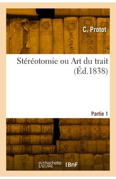 Stéréotomie ou Art du trait. Partie 1 - C. Protot