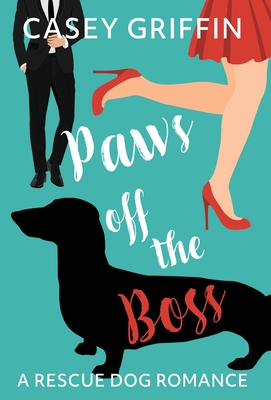 Paws off the Boss: A Romantic Comedy with Mystery and Dogs - Casey Griffin