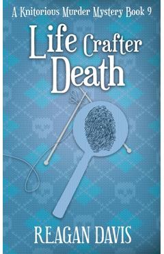 Poza produsului Life Crafter Death: A Knitorious Murder Mystery Book 9 - Reagan Davis