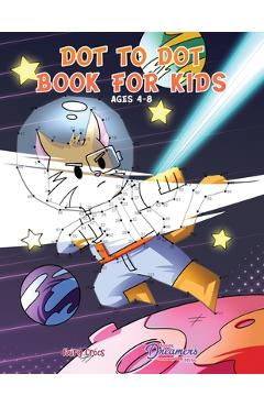 Coperta cărții 'Dot to Dot Book for Kids Ages 4-8: Connect the Dots for Kids, Coloring Book for Kids, Activity Book for Kids - Young'