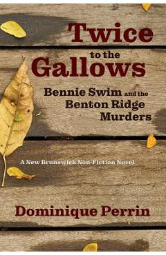 Coperta cărții 'Twice to the Gallows: Bennie Swim and the Benton Ridge Murders - Dominique Perrin'