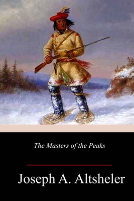 The Masters of the Peaks - Joseph A. Altsheler