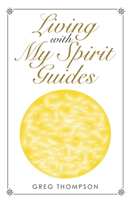 Living with My Spirit Guides - Greg Thompson