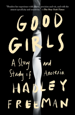 Good Girls: A Story and Study of Anorexia - Hadley Freeman