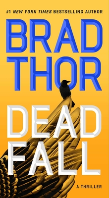 Dead Fall: A Thriller - Brad Thor