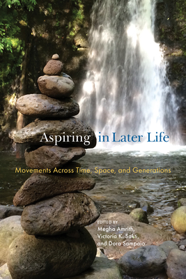 Aspiring in Later Life: Movements Across Time, Space, and Generations - Megha Amrith