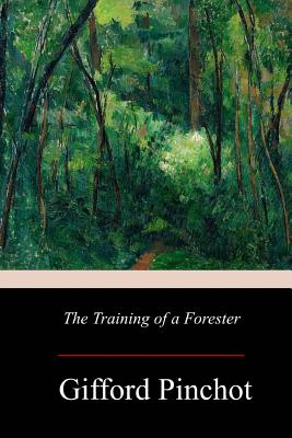 The Training of a Forester - Gifford Pinchot