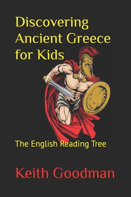 Discovering Ancient Greece for Kids: The English Reading Tree - Keith Goodman