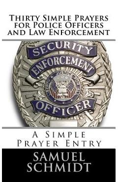 Thirty Simple Prayers for Police Officers and Law Enforcement - Samuel Lee Schmidt