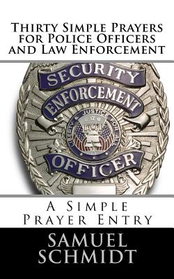 Thirty Simple Prayers for Police Officers and Law Enforcement - Samuel Lee Schmidt