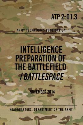 ATP 2-01.3 Intelligence Preparation of the Battlefield / Battlespace: November 2014 - Headquarters Department Of The Army