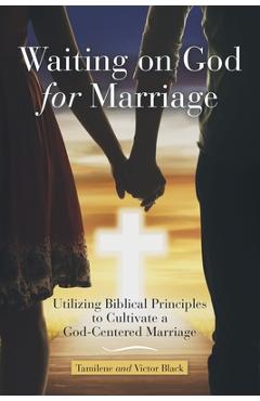 Coperta cărții 'Waiting on God for Marriage: Utilizing Biblical Principles to Cultivate a God-Centered Marriage - Tamilene Black'