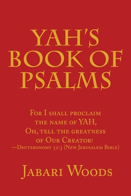 Yah's Book of Psalms: For I Shall Proclaim the Name of Yah, Oh, Tell the Greatness of Our Creator! -Deuteronomy 32:3 (New Jerusalem Bible) - Jabari Woods