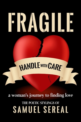 Fragile, Handle With Care.: A woman's journey to finding love - Samuel Sereal