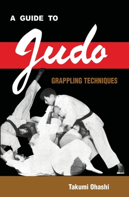 A Guide to Judo Grappling Techniques: with additional physiological explanations - Takumi Ohashi
