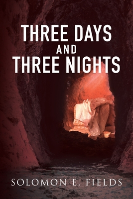 Three Days and Three Night - Solomon E Fields