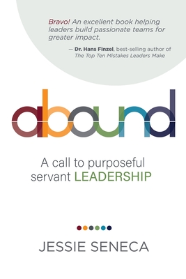 Abound: A call to purposeful servant leadership - Jessie Seneca