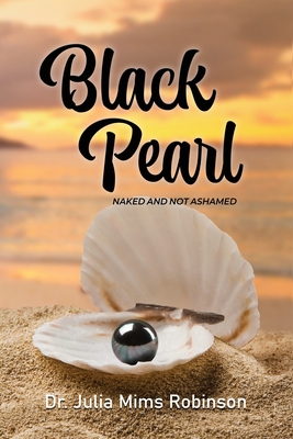 The Black Pearl: Naked and Not Ashamed - Julia Mims Robinson