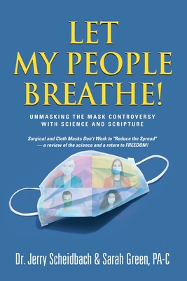 Let My People Breathe! Unmasking the Mask Controversy With Science and Scripture - Jerry Scheidbach