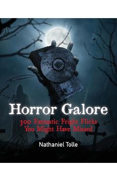 Coperta cărții 'Horror Galore: 300 Fantastic Fright Flicks You Might Have Missed - Nathaniel Tolle'