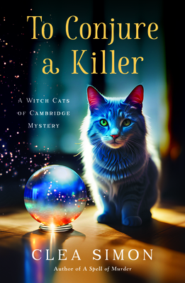 To Conjure a Killer: A Witch Cats of Cambridge Mystery - Clea Simon