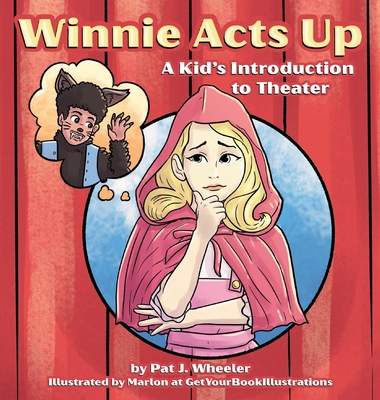 Winnie Acts Up: A Kid's Introduction to Theater - Pat J. Wheeler