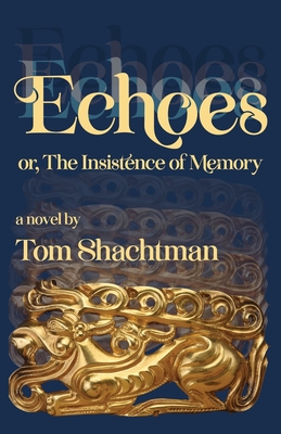 Echoes: or, The Insistence of Memory - Tom Shachtman