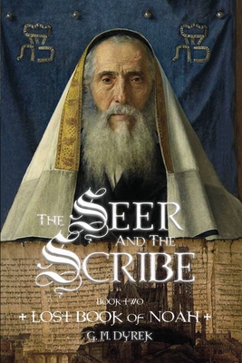 The Seer and the Scribe: The Lost Book of Noah - G. M. Dyrek