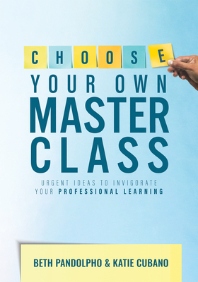 Coperta cărții 'Choose Your Own Master Class: Urgent Ideas to Invigorate Your Professional Learning (Be the Master of Your Own'