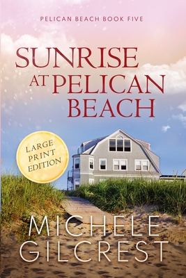 Sunrise At Pelican Beach LARGE PRINT (Pelican Beach Book 5) - Michele Gilcrest
