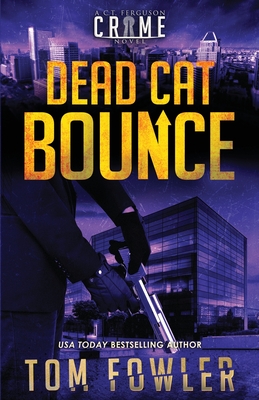Coperta cărții 'Dead Cat Bounce: A C.T. Ferguson Crime Novel - Tom Fowler'