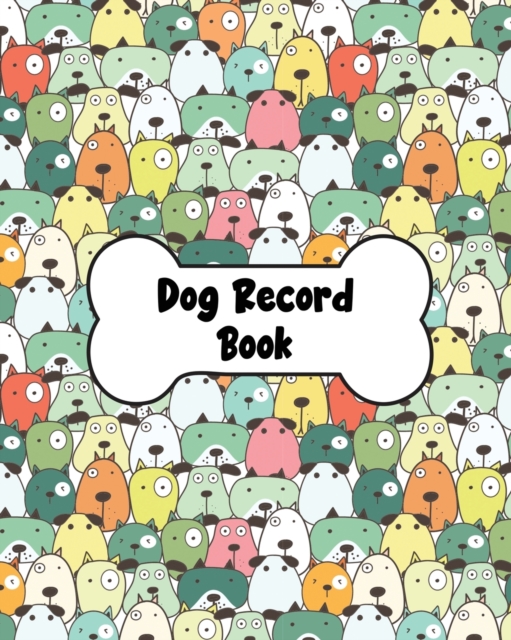 Dog Record Book: Dog Health And Wellness Log Book Journal, Vaccination & Medication Tracker, Vet & Groomer Record Keeping, Food & Walki - Teresa Rother