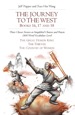 The Journey to the West, Books 16, 17 and 18: Three Classic Stories in Simplified Chinese and Pinyin, 1800 Word Vocabulary Level - Jeff Pepper