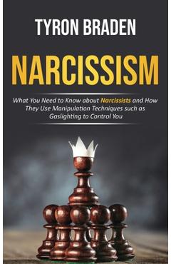 Coperta cărții 'Narcissism: What You Need to Know about Narcissists and How They Use Manipulation Techniques such as Gaslighting to'