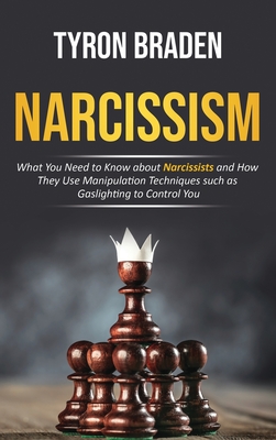 Coperta cărții 'Narcissism: What You Need to Know about Narcissists and How They Use Manipulation Techniques such as Gaslighting to'