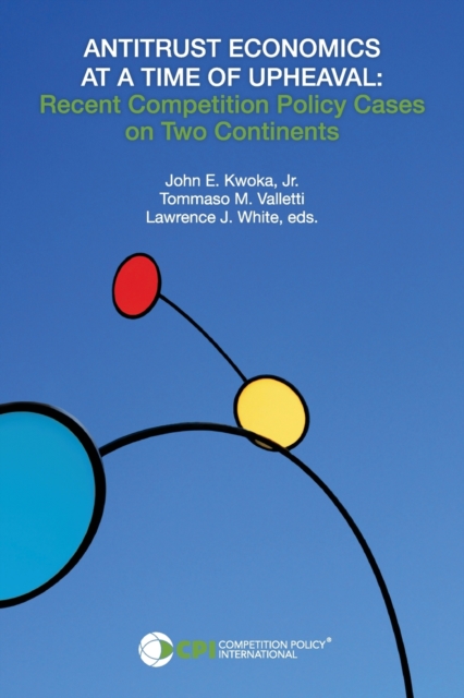 Antitrust Economics at a Time of Upheaval - John E. Kwoka