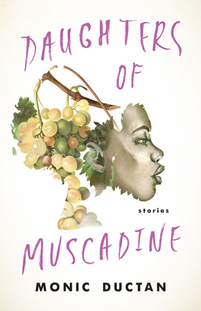 Daughters of Muscadine: Stories - Monic Ductan