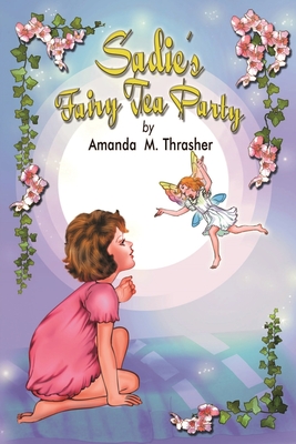 Sadie's Fairy Tea Party - Amanda M. Thrasher